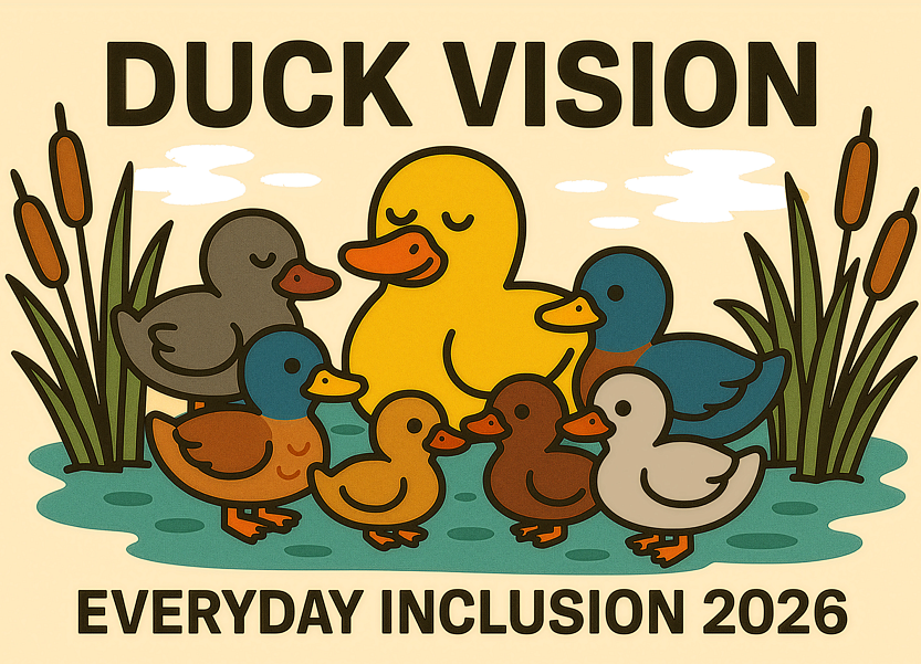 DUCK VISION - EVERYDAY INCLUSION 2026. Cartoon image of 7 ducks of assorted sizes and colors in a pond with reeds on either side.