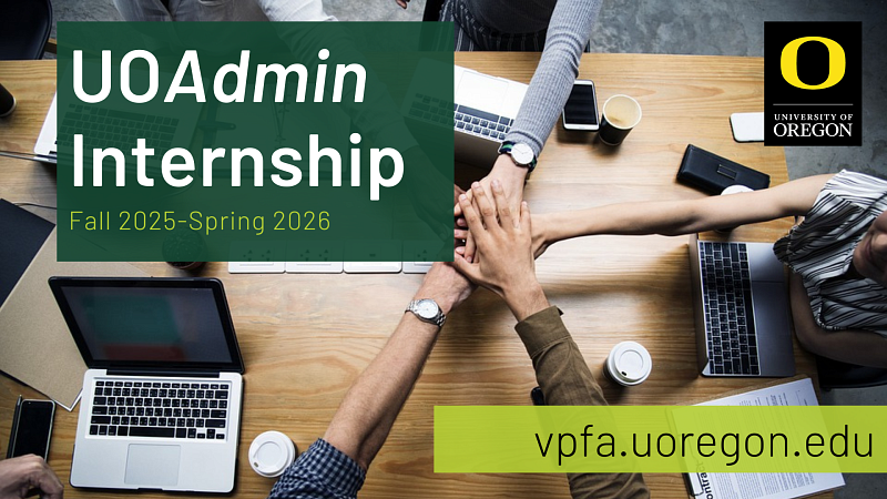 UOAdmin Internship Fall 2025-Spring 2026; vpfa.uoregon.edu Five hands outstretched and layered on top of each other above a desk with laptops, computers, coffee cups