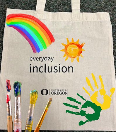 Light cloth bag decorated with green and yellow hand prints, a sun, and a rainbow; paintbrushes in front. Text: Everyday Inclusion University of Oregon 