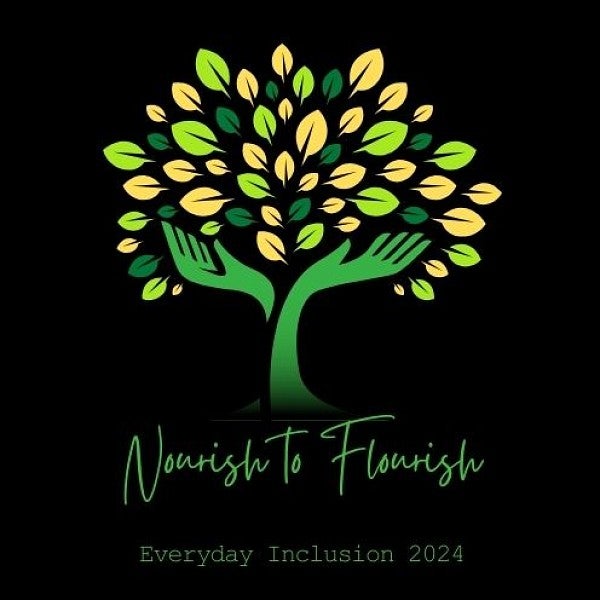 Green hands crossed and upturned; yellow and green leaves surround the hands in a tree form. Text reads: Nourish to Flourish Everyday Inclusion 2024