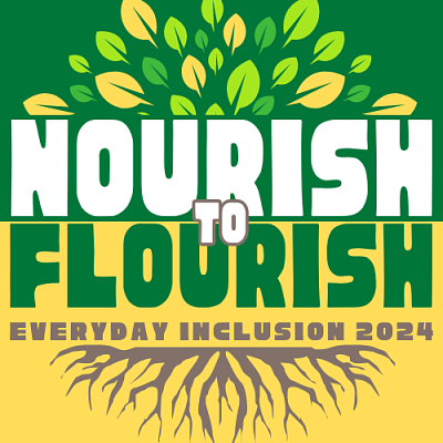 Text reads "Nourish to Flourish Everyday Inclusion 2024" Green top half with yellow and green leaves above text; yellow bottom half  with grey roots below text