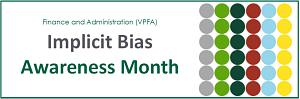 Implicit Bias Awareness Month Finance and Administration (VPFA) Implicit Bias Awareness Month (6x6 grid of dots in six colors)